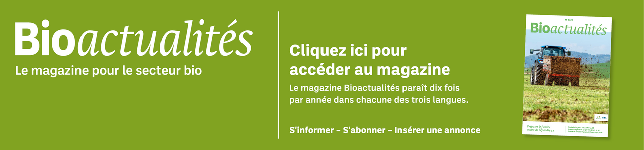 Bannière: Bioactualités. Le magazine pour le secteur bio. Cliquez ici pour accéder au magazine. Le magazine Bioactualités paraît dix fois par années dans chacune des trois langues. S'informer – S'abonner – Insèrer une annonce.