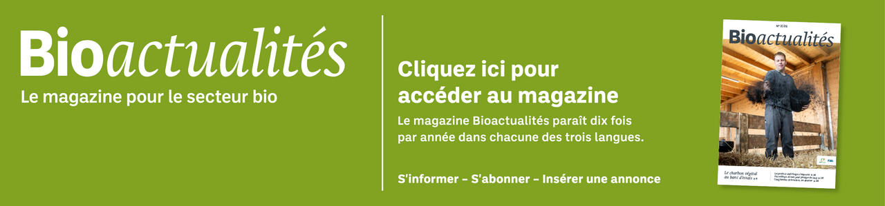 Bannière: Bioactualités. Le magazine pour le secteur bio. Cliquez ici pour accéder au magazine. Le magazine Bioactualités paraît dix fois par années dans chacune des trois langues. S'informer – S'abonner – Insèrer une annonce.